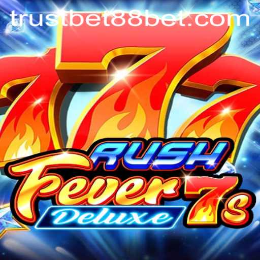 RushFever7sDeluxe: The Ultimate Casino Gaming Experience with TrustBet88
